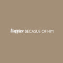 Vinyl Wall Art Decal - Happier Because Of Him - 3" x 25" - Modern Cute Inspirational Positive Quote Sticker For Home Baby Boy Bedroom Kids Room Daycare Nursery Decor 1