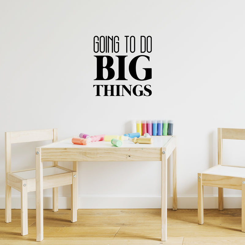 Vinyl Wall Art Decal - Going To Do Big Things - 16. - Trendy Cool Motivational Cute Positive Quote Sticker For Bedroom Kids Room Playroom Daycare Classroom School Office Decor 3