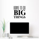 Vinyl Wall Art Decal - Going To Do Big Things - 16. - Trendy Cool Motivational Cute Positive Quote Sticker For Bedroom Kids Room Playroom Daycare Classroom School Office Decor 2