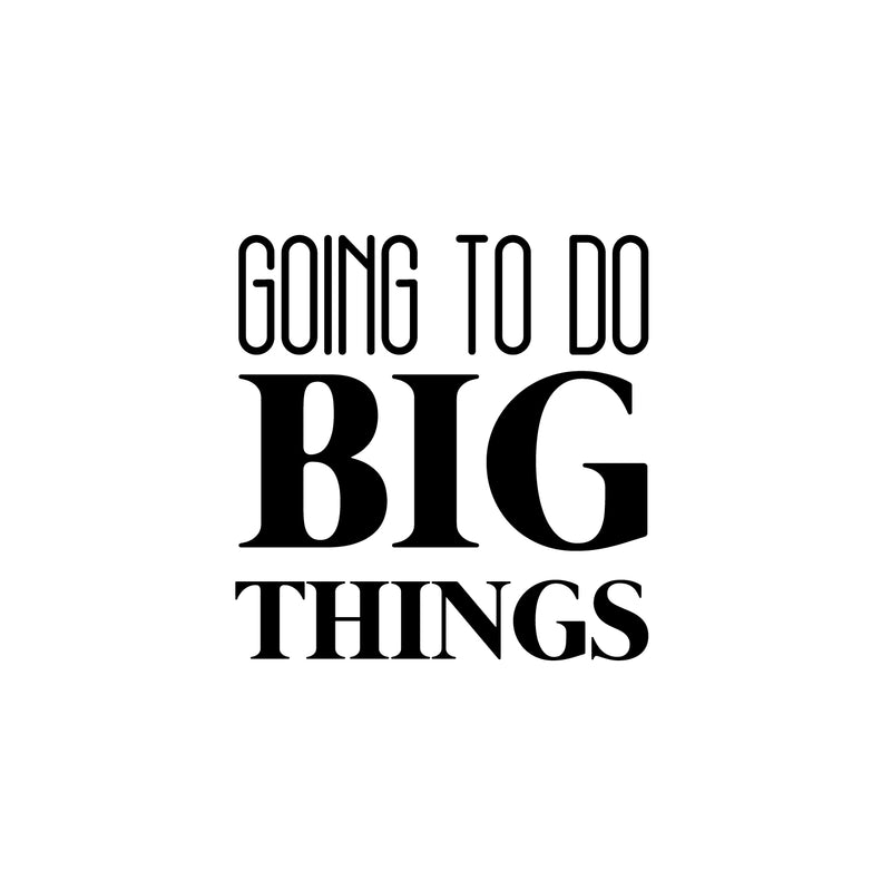 Vinyl Wall Art Decal - Going To Do Big Things - 16.5" x 16.5" - Trendy Cool Motivational Cute Positive Quote Sticker For Bedroom Kids Room Playroom Daycare Classroom School Office Decor 1