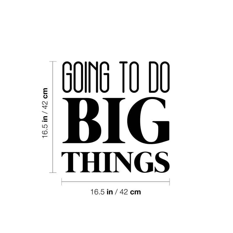 Vinyl Wall Art Decal - Going To Do Big Things - 16.5" x 16.5" - Trendy Cool Motivational Cute Positive Quote Sticker For Bedroom Kids Room Playroom Daycare Classroom School Office Decor 4