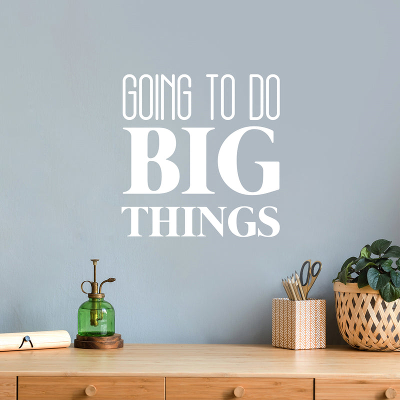 Vinyl Wall Art Decal - Going To Do Big Things - 16.5" x 16.5" - Trendy Cool Motivational Cute Positive Quote Sticker For Bedroom Kids Room Playroom Daycare Classroom School Office Decor 2