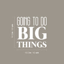 Vinyl Wall Art Decal - Going To Do Big Things - 16.5" x 16.5" - Trendy Cool Motivational Cute Positive Quote Sticker For Bedroom Kids Room Playroom Daycare Classroom School Office Decor 4
