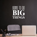 Vinyl Wall Art Decal - Going To Do Big Things - 16.5" x 16.5" - Trendy Cool Motivational Cute Positive Quote Sticker For Bedroom Kids Room Playroom Daycare Classroom School Office Decor 3
