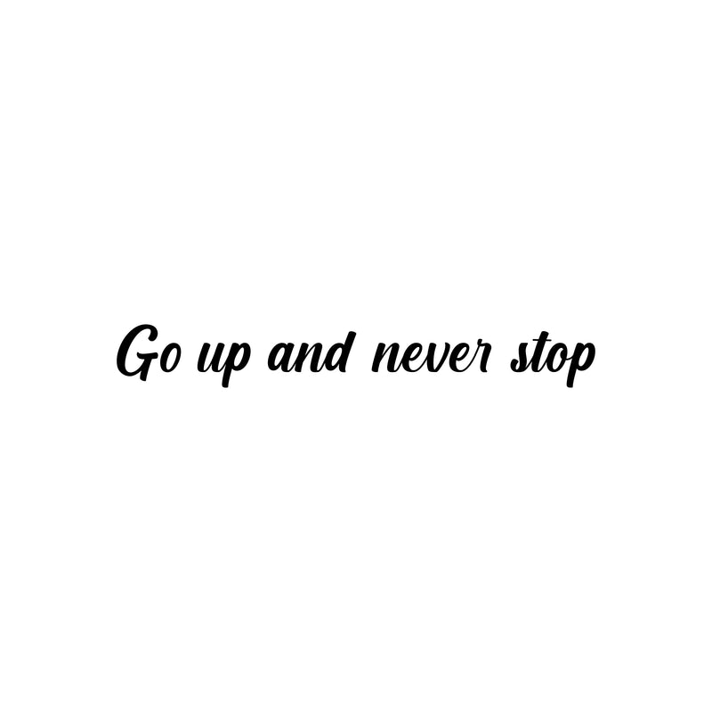 Vinyl Wall Art Decal - Go Up And Never Stop - Modern Motivational Goals Quote Sticker For Home Work Office Bedroom Living Room School Classroom Decor 1