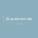 Vinyl Wall Art Decal - Go Up And Never Stop - 4" x 30" - Modern Motivational Goals Quote Sticker For Home Work Office Bedroom Living Room Classroom Decor 4