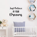 Vinyl Wall Art Decal - Just Believe In Your Dreams - 16.5" x 22.5" - Trendy Cool Inspirational Cute Positive Quote Sticker For Bedroom Kids Room Playroom Daycare Classroom School Office Decor 3