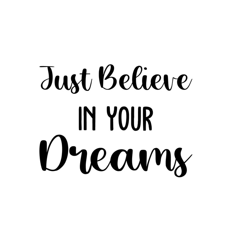 Vinyl Wall Art Decal - Just Believe In Your Dreams - 16.5" x 22.5" - Trendy Cool Inspirational Cute Positive Quote Sticker For Bedroom Kids Room Playroom Daycare Classroom School Office Decor 1
