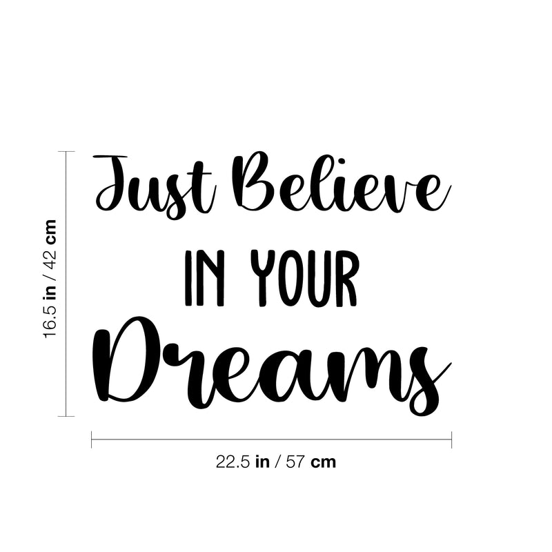 Vinyl Wall Art Decal - Just Believe In Your Dreams - 16.5" x 22.5" - Trendy Cool Inspirational Cute Positive Quote Sticker For Bedroom Kids Room Playroom Daycare Classroom School Office Decor 4