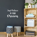 Vinyl Wall Art Decal - Just Believe In Your Dreams - 16.5" x 22.5" - Trendy Cool Inspirational Cute Positive Quote Sticker For Bedroom Kids Room Playroom Daycare Classroom School Office Decor 3