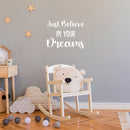 Vinyl Wall Art Decal - Just Believe In Your Dreams - 16.5" x 22.5" - Trendy Cool Inspirational Cute Positive Quote Sticker For Bedroom Kids Room Playroom Daycare Classroom School Office Decor 2