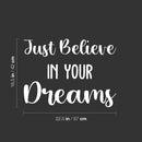 Vinyl Wall Art Decal - Just Believe In Your Dreams - 16.5" x 22.5" - Trendy Cool Inspirational Cute Positive Quote Sticker For Bedroom Kids Room Playroom Daycare Classroom School Office Decor 4