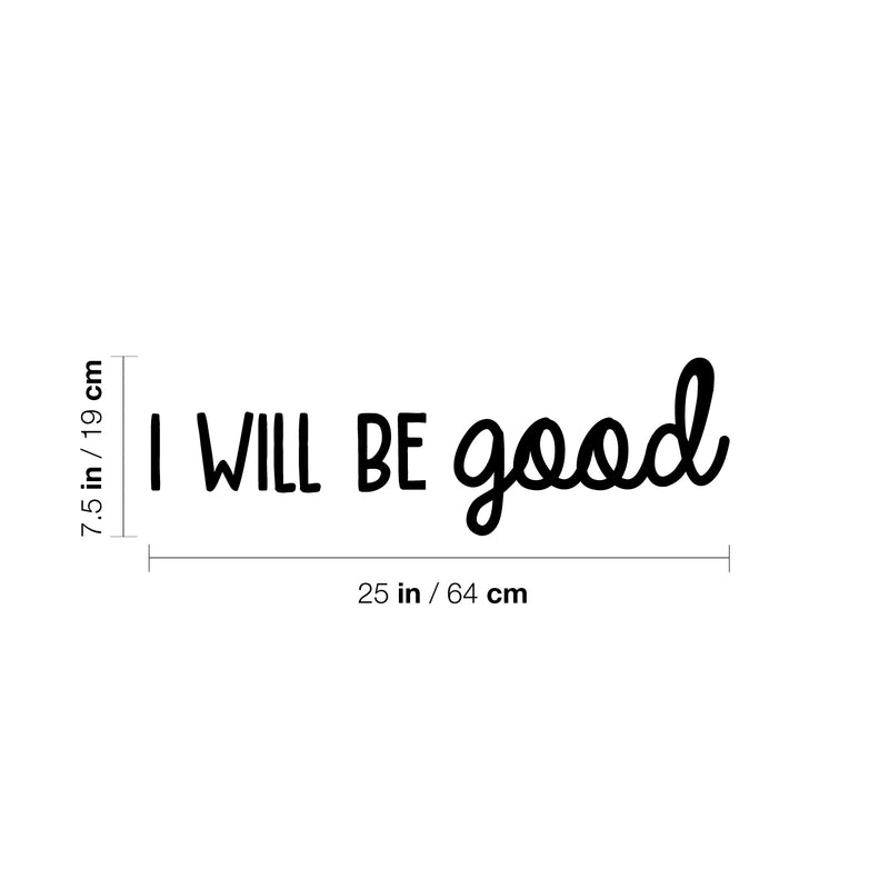 Vinyl Wall Art Decal - I Will Be Good - 7. Modern Cute Inspirational Optimistic Lovely Quote Sticker For Bedroom Kids Room Playroom Daycare Classroom School Office Decor 4