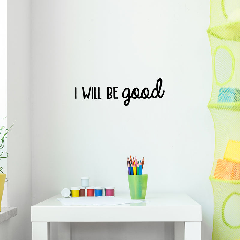 Vinyl Wall Art Decal - I Will Be Good - 7. Modern Cute Inspirational Optimistic Lovely Quote Sticker For Bedroom Kids Room Playroom Daycare Classroom School Office Decor 3