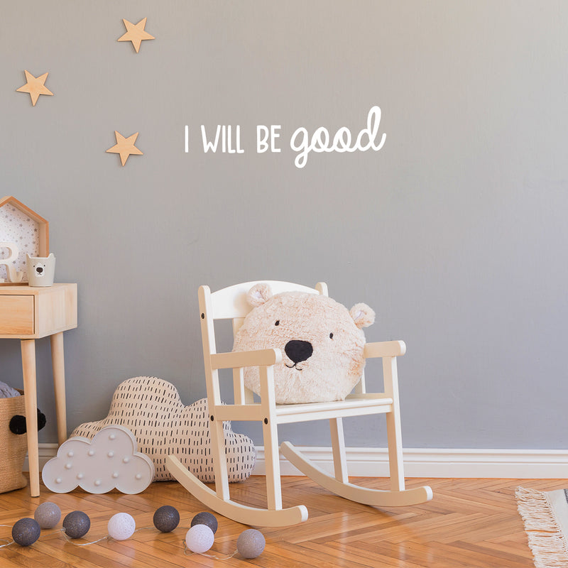 Vinyl Wall Art Decal - I Will Be Good - 7.5" x 25" - Modern Cute Inspirational Optimistic Lovely Quote Sticker For Bedroom Kids Room Playroom Daycare Classroom School Office Decor 2