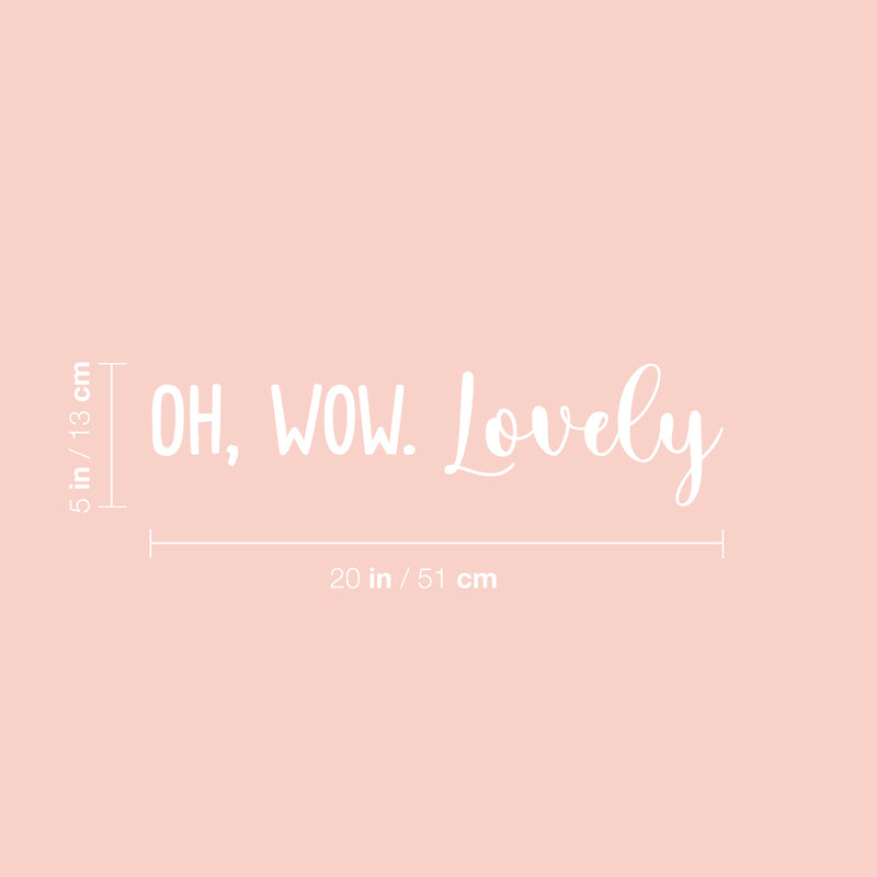 Vinyl Wall Art Decal - Oh; Wow. Lovely - 5" x 20" - Modern Cute Inspirational Cool Charming Quote Sticker For Bedroom Kids Room Playroom Daycare Nursery Baby Room Classroom Decor 4