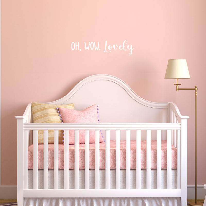 Vinyl Wall Art Decal - Oh; Wow. Lovely - 5" x 20" - Modern Cute Inspirational Cool Charming Quote Sticker For Bedroom Kids Room Playroom Daycare Nursery Baby Room Classroom Decor 3