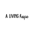 Vinyl Wall Art Decal - A Living Hope - - Trendy Inspirational Optimism Quote Sticker For Home Bedroom Kids Room Living Room Home Office Classroom Decor 1