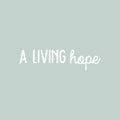 Vinyl Wall Art Decal - A Living Hope - 7" x 27.5" - Trendy Minimal Inspirational Positive Quote Sticker For Home Bedroom Kids Room Living Room Home Office Classroom Decor 1