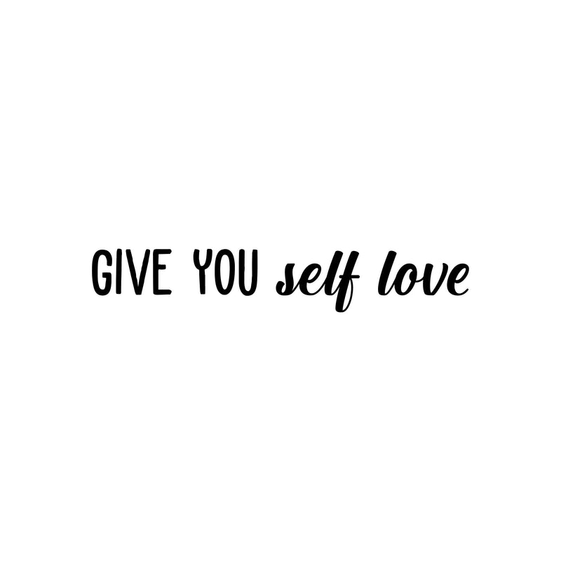 Vinyl Wall Art Decal - Give You Self Love - 5" x 30" - Modern Motivational Positive Self Esteem Quote Sticker For Bedroom Closet Home Office Living Room Bathroom Decor 1
