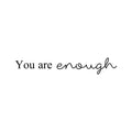 Vinyl Wall Art Decal - You Are Enough - 3.5" x 22" - Modern Motivational Positive Self Esteem Quote Sticker For Bedroom Closet Home Office Living Room Bathroom Makeup Mirror Decor 1