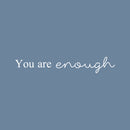 Vinyl Wall Art Decal - You Are Enough - 3.5" x 22" - Modern Motivational Positive Self Esteem Quote Sticker For Bedroom Closet Home Office Living Room Bathroom Makeup Mirror Decor 1