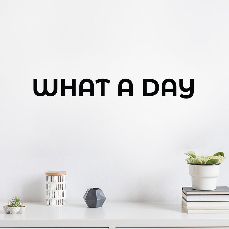 Vinyl Wall Art Decal - What A Day - 2.5" x 20" - Trendy Cute Fun Optimistic Good Vibes Quote Sticker For Bedroom Living Room Office Business Coffee Shop Decor 3