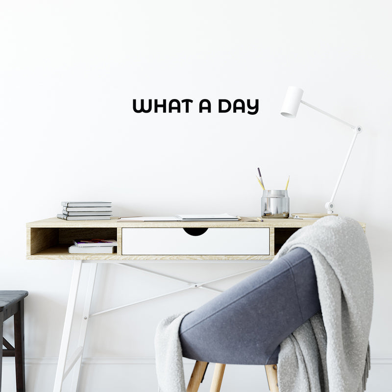 Vinyl Wall Art Decal - What A Day - 2. Trendy Cute Fun Optimistic Good Vibes Quote Sticker For Bedroom Living Room Office Business Coffee Shop Decor 2