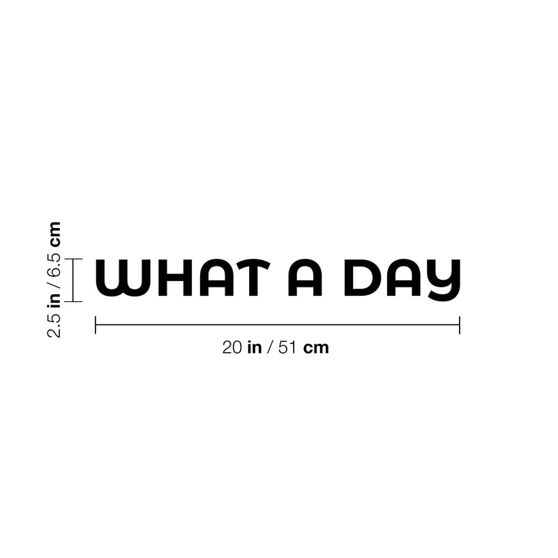 Vinyl Wall Art Decal - What A Day - 2. Trendy Cute Fun Optimistic Good Vibes Quote Sticker For Bedroom Living Room Office Business Coffee Shop Decor 4