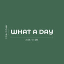 Vinyl Wall Art Decal - What A Day - 2.5" x 20" - Trendy Cute Fun Optimistic Good Vibes Quote Sticker For Bedroom Living Room Office Business Coffee Shop Decor 4