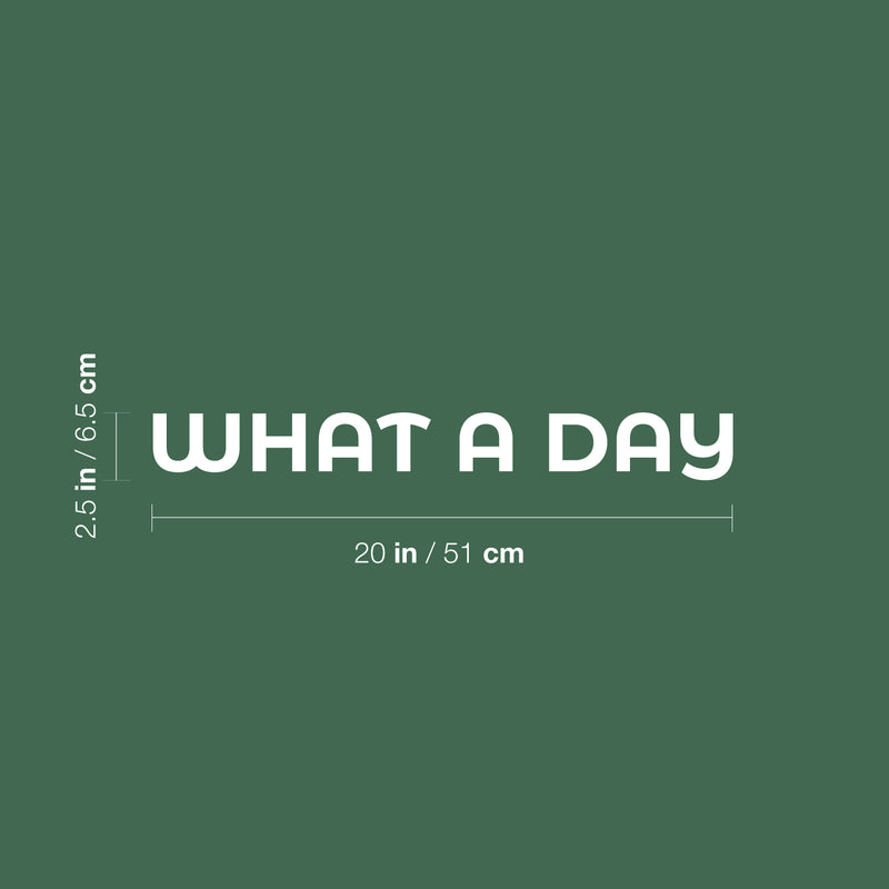 Vinyl Wall Art Decal - What A Day - 2.5" x 20" - Trendy Cute Fun Optimistic Good Vibes Quote Sticker For Bedroom Living Room Office Business Coffee Shop Decor 4