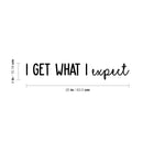 Vinyl Wall Art Decal - I Get What I Expect - 16.5" x 16.5" - Trendy Cool Motivational Positive Quote Sticker For Bedroom Living Room Business Classroom School Office Decor 4