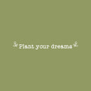 Vinyl Wall Art Decal - Plant Your Dreams - 3" x 25" - Trendy Inspirational Self Love Quote Sticker For Home Office Bedroom Living Room Indoor Garden Kids Room Patio Decor 1
