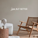 Vinyl Wall Art Decal - Less But Better - 5" x 25" - Trendy Inspirational Self Love Quote Sticker For Home Office Bedroom Living Room Indoor Garden Kids Room Patio Decor 2