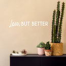 Vinyl Wall Art Decal - Less But Better - 5" x 25" - Trendy Inspirational Self Love Quote Sticker For Home Office Bedroom Living Room Indoor Garden Kids Room Patio Decor 3