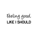 Vinyl Wall Art Decal - Feeling Good; Like I Should - Trendy Cool Inspiring Fun Positive Good Vibes Quote Sticker For Bedroom Playroom Living Room Classroom Office Coffee Shop Decor 1