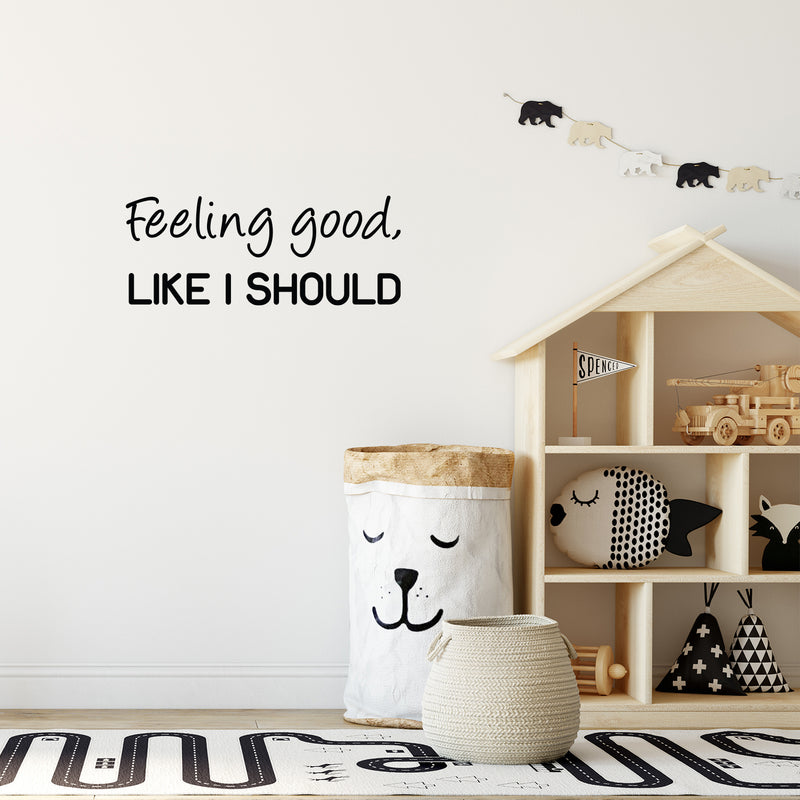 Vinyl Wall Art Decal - Feeling Good; Like I Should - 10" x 25" - Trendy Cool Inspiring Fun Positive Good Vibes Quote Sticker For Bedroom Playroom Living Room Classroom Office Coffee Shop Decor 2