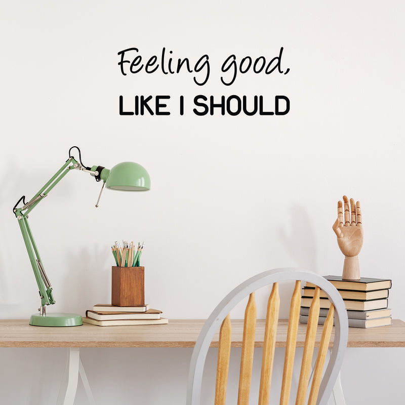 Vinyl Wall Art Decal - Feeling Good; Like I Should - Trendy Cool Inspiring Fun Positive Good Vibes Quote Sticker For Bedroom Playroom Living Room Classroom Office Coffee Shop Decor 3