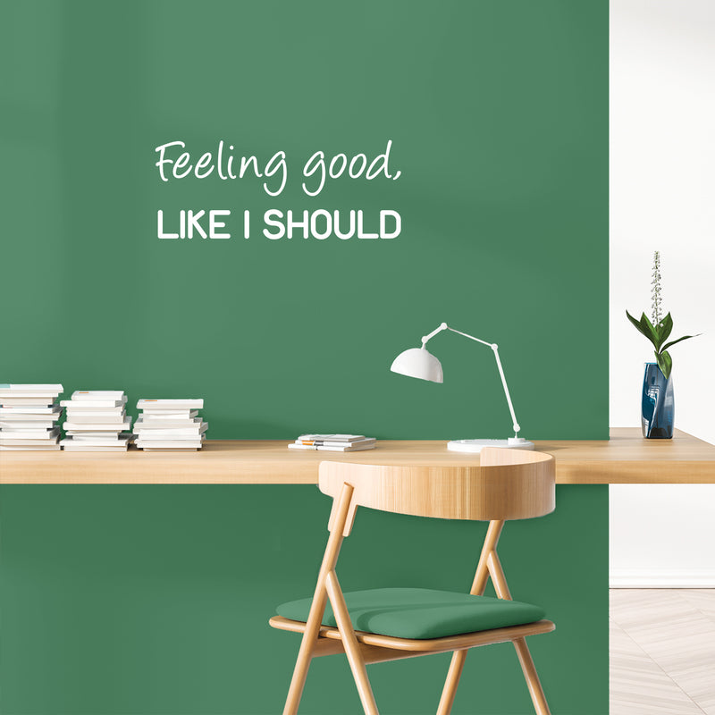 Vinyl Wall Art Decal - Feeling Good; Like I Should - Trendy Cool Inspiring Fun Positive Good Vibes Quote Sticker For Bedroom Playroom Living Room Classroom Office Coffee Shop Decor 5