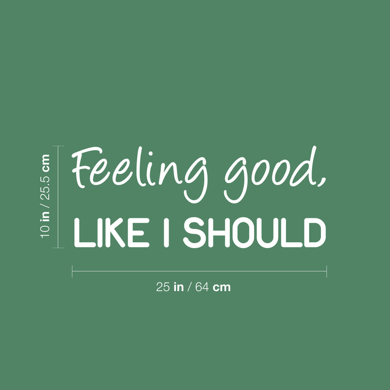 Vinyl Wall Art Decal - Feeling Good; Like I Should - 10" x 25" - Trendy Cool Inspiring Fun Positive Good Vibes Quote Sticker For Bedroom Playroom Living Room Classroom Office Coffee Shop Decor 4