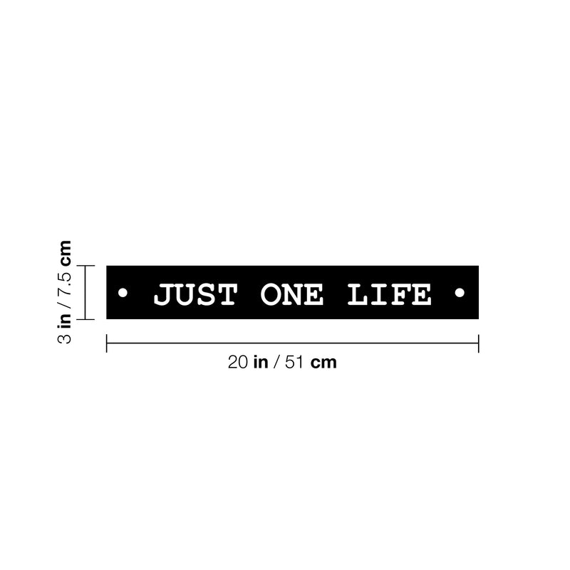Vinyl Wall Art Decal - Just One Life - 3" x 20" - Trendy Cute Inspirational Optimistic Self Esteem Quote Sticker For Home Office Bedroom Living Room Coffee Shop Decor 4