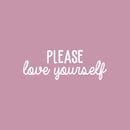 Vinyl Wall Art Decal - Please Love Yourself - 8" x 22" - Modern Motivational Positive Self Esteem Quote Sticker For Bedroom Closet Home Office Living Room Bathroom Makeup Mirror Decor 1