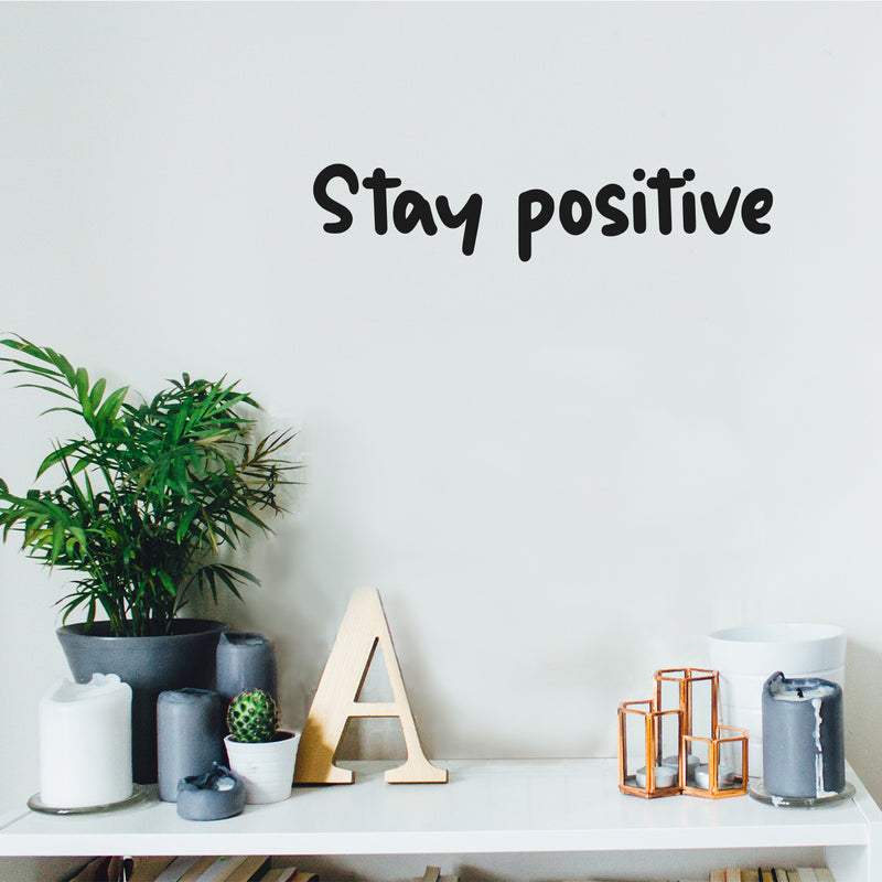 Vinyl Wall Art Decal - Stay Positive - 4" x 18" - Trendy Cute Inspirational Optimistic Good Vibes Quote Sticker For Bedroom Living Room Classroom School Office Business Coffee Shop Decor 2