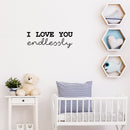 Vinyl Wall Art Decal - I Love You Endlessly - - Trendy Cute Inspirational Chamming Quote Sticker For Bedroom Living Room Kids Room Playroom Daycare Nursery Baby Room Decor 3
