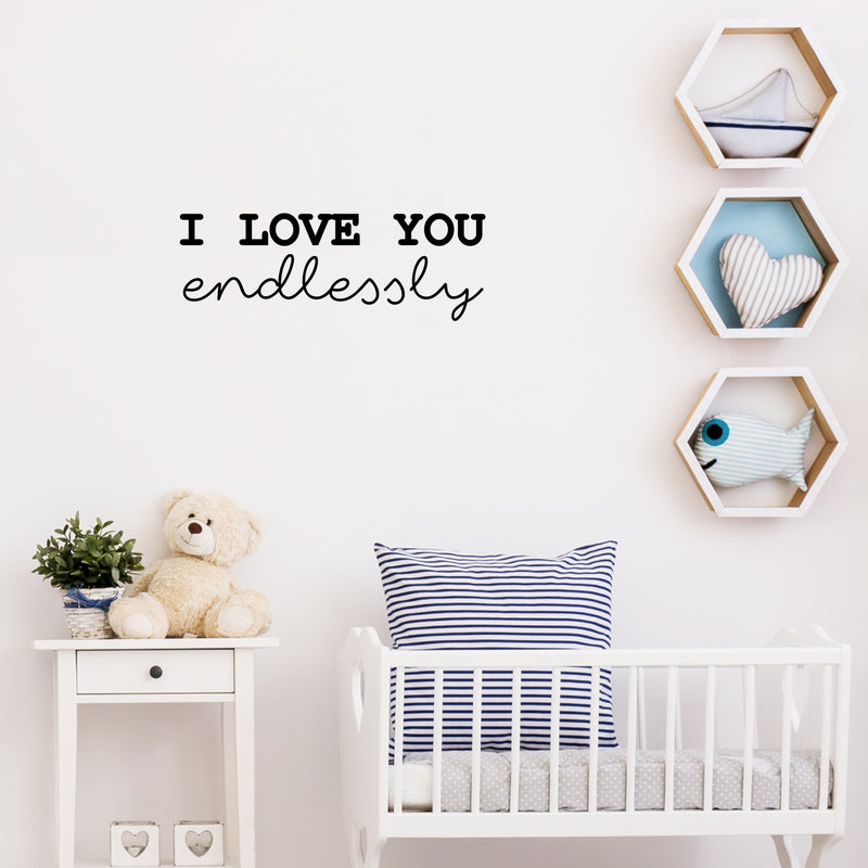 Vinyl Wall Art Decal - I Love You Endlessly - 9" x 25.5" - Trendy Cute Inspirational Chamming Quote Sticker For Bedroom Living Room Kids Room Playroom Daycare Nursery Baby Room Decor 3
