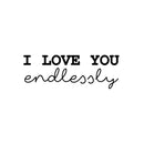 Vinyl Wall Art Decal - I Love You Endlessly - 9" x 25.5" - Trendy Cute Inspirational Chamming Quote Sticker For Bedroom Living Room Kids Room Playroom Daycare Nursery Baby Room Decor 1