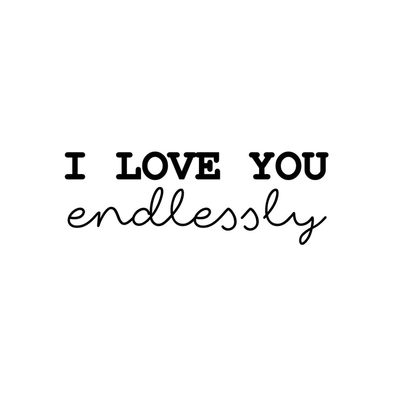 Vinyl Wall Art Decal - I Love You Endlessly - 9" x 25.5" - Trendy Cute Inspirational Chamming Quote Sticker For Bedroom Living Room Kids Room Playroom Daycare Nursery Baby Room Decor 1