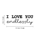 Vinyl Wall Art Decal - I Love You Endlessly - - Trendy Cute Inspirational Chamming Quote Sticker For Bedroom Living Room Kids Room Playroom Daycare Nursery Baby Room Decor 4