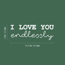 Vinyl Wall Art Decal - I Love You Endlessly - 9" x 25.5" - Trendy Cute Inspirational Chamming Quote Sticker For Bedroom Living Room Kids Room Playroom Daycare Nursery Baby Room Decor 4