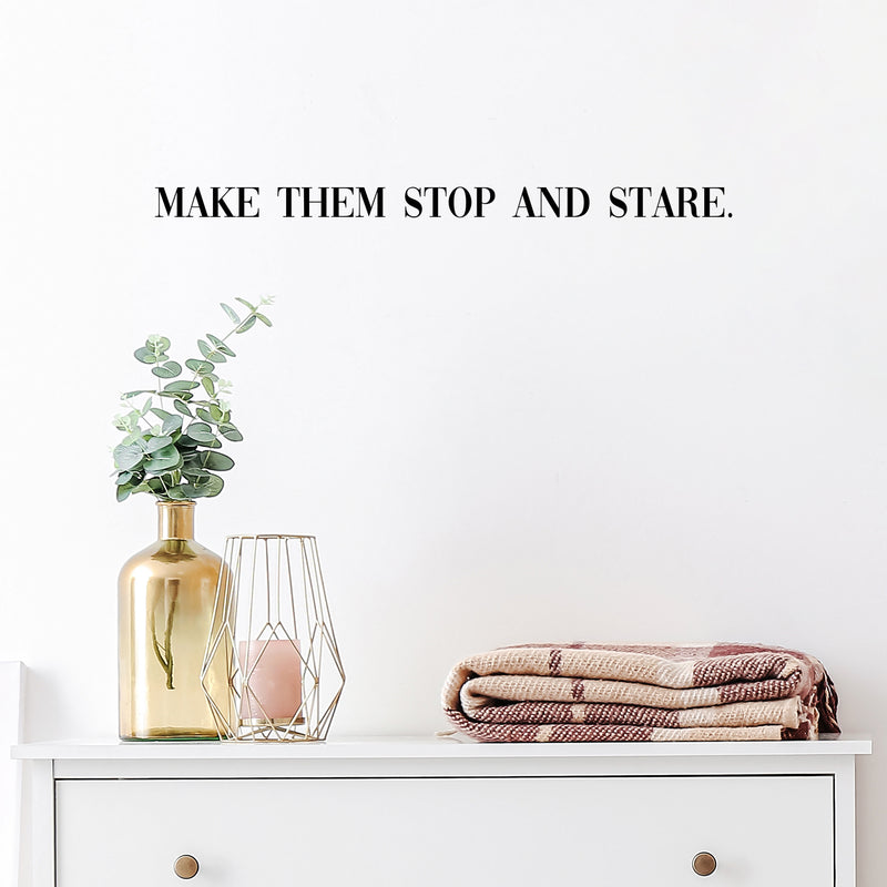 Vinyl Wall Art Decal - Make Them Stop And Stare - 1. Trendy Motivational Good Vibes Chic Quote Sticker For Bedroom Closet Bathroom Makeup Mirror Boutique Beauty Salon Spa Office Decor 3